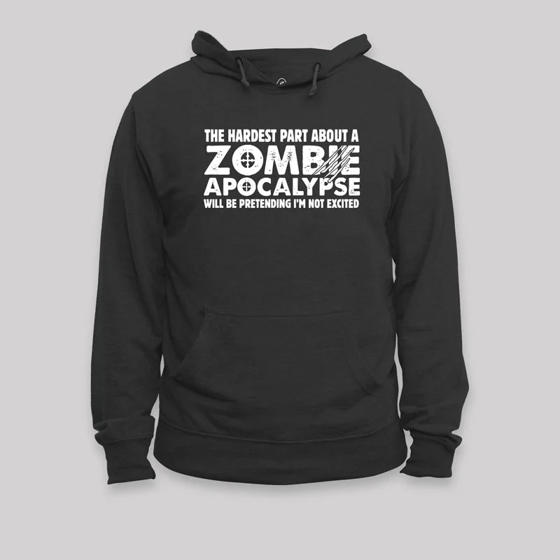 Classic style Zombie Apocalypse Hardest Part Pretending Not Excited Geek Hoodie