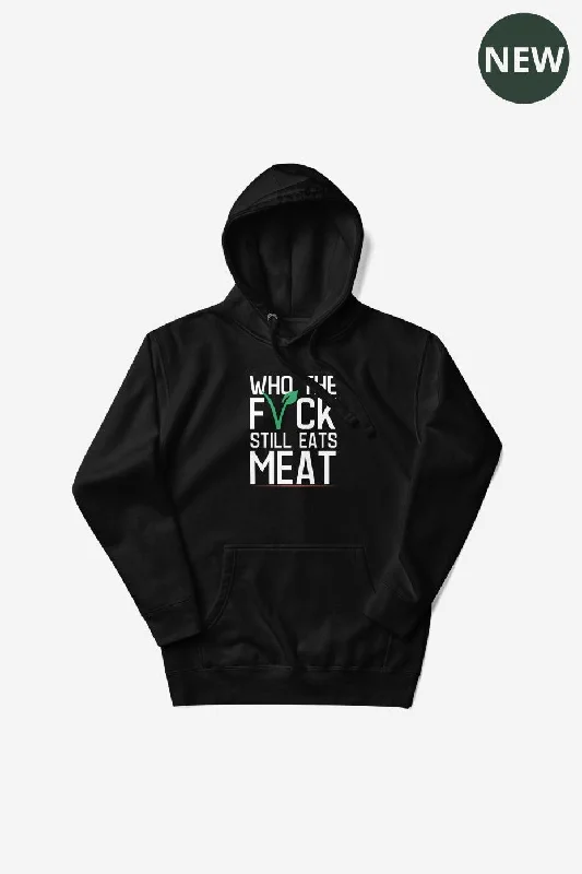 Luxury Temperament Who The F* Still Eats Meat Unisex Premium Hoodie